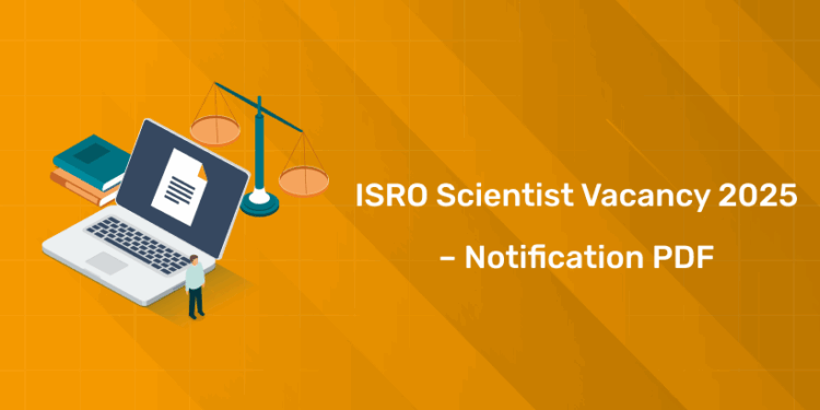 ISRO Scientist Vacancy 2025 – Notification PDF, Apply Online, Last Date