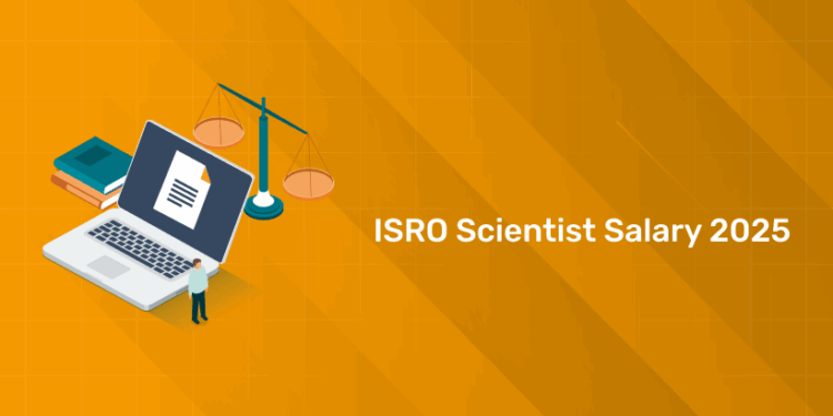 ISRO Scientist Salary 2025: Pay Scale, Allowances & Benefits