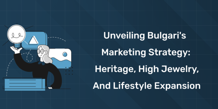 Unveiling Bulgari's Marketing Strategy Heritage, High Jewelry, and Lifestyle Expansion