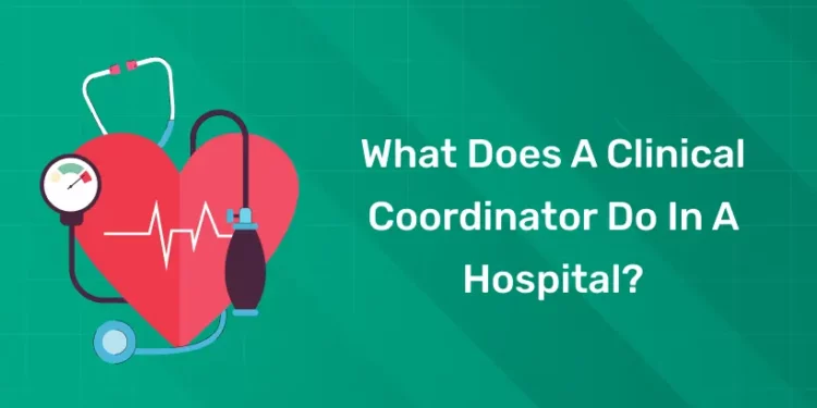 What Does a Clinical Coordinator Do in a Hospital