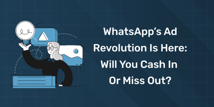 WhatsApp’s Ad Revolution Is Here: Will You Cash In or Miss Out?