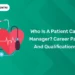 Who is a Patient Care Manager Career Path and Qualifications