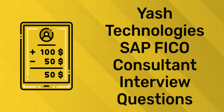 Yash Technologies SAP FICO Consultant Interview Questions