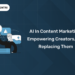 AI in Content Marketing Empowering Creators, Not Replacing Them