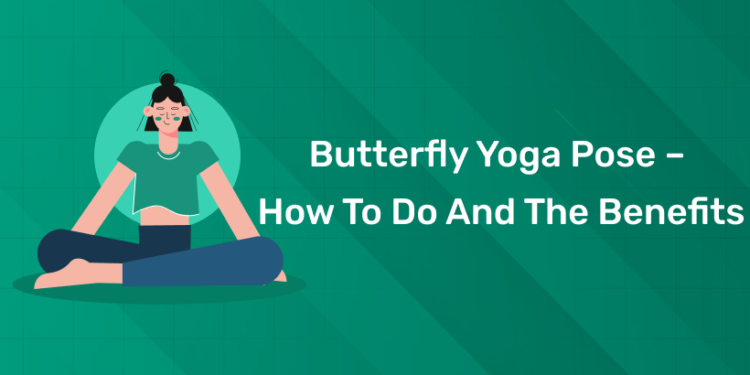 Butterfly Yoga Pose – How to do And The Benefits