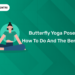 Butterfly Yoga Pose – How to do And The Benefits