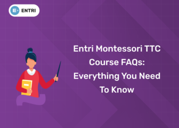 Entri Montessori TTC Course FAQs – Everything You Need to Know