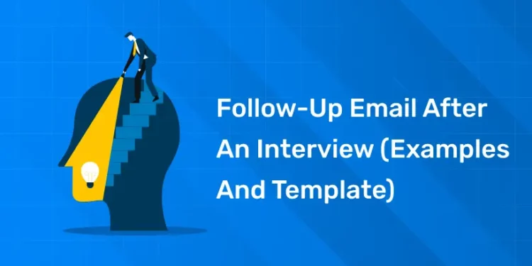 Follow-Up Email After an Interview (Examples and Template)