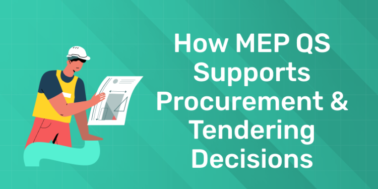 How MEP QS Supports Procurement & Tendering Decisions