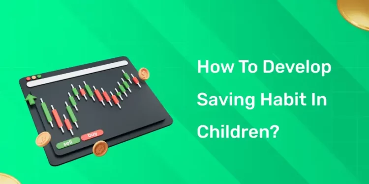 How to Develop Saving Habit in Children