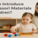 How to Introduce Montessori Materials to Children