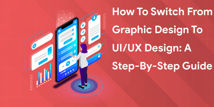How to Switch from Graphic Design to UIUX Design A Step-by-Step Guide (1)