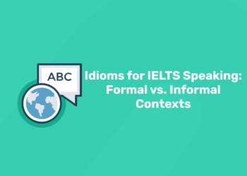 Idioms for IELTS Speaking Formal vs. Informal Contexts