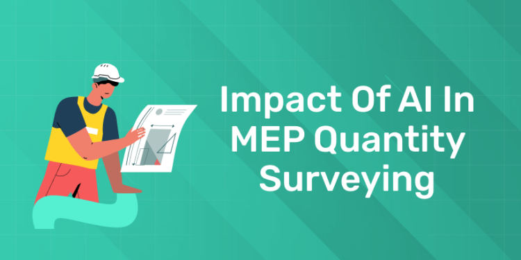 Impact of AI in MEP Quantity Surveying