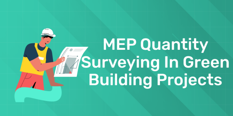 MEP Quantity Surveying in Green Building Projects
