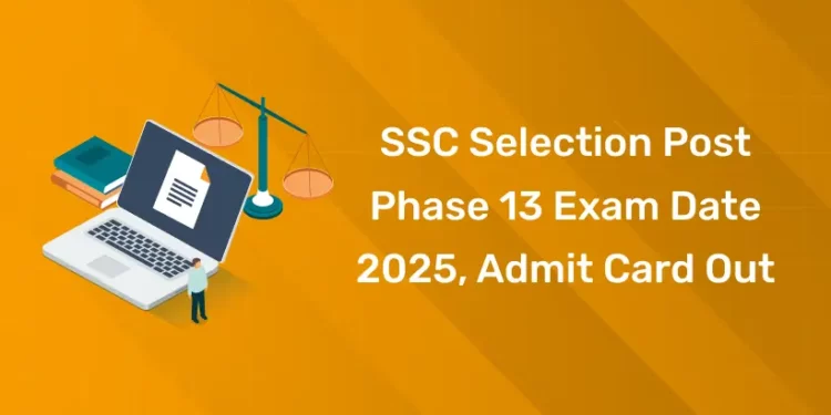 SSC Selection Post Phase 13 Exam Date 2025, Admit Card Out