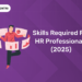 Skills Required for HR Professionals (2025)