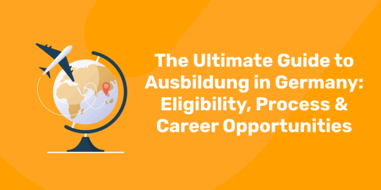 The Ultimate Guide to Ausbildung in Germany Eligibility, Process & Career Opportunities