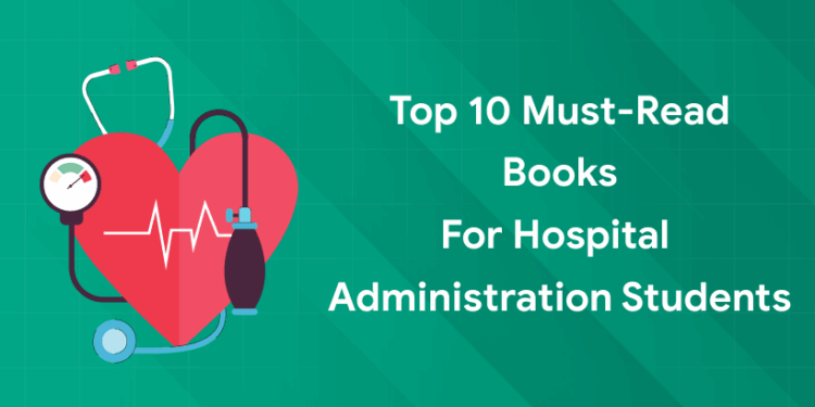 Top 10 Must-Read Books for Hospital Administration Students (1)