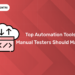 Top Automation Tools Manual Testers Should Master