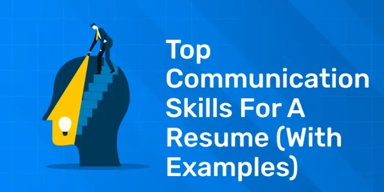 Top Communication Skills For A Resume (With Examples)