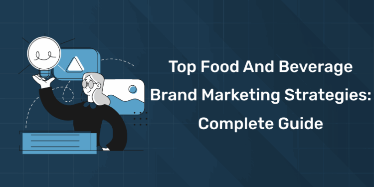 Top Food and Beverage Brand Marketing Strategies Complete Guide