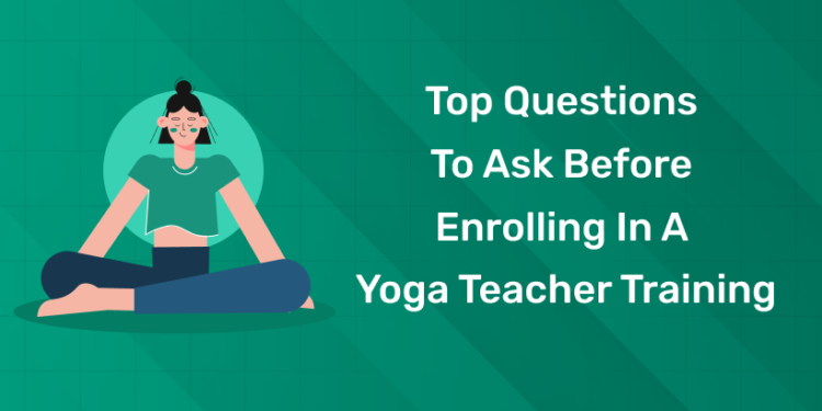 Top Questions to Ask Before Enrolling in a Yoga Teacher Training