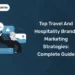 Top Travel and Hospitality Brands Marketing Strategies Complete Guide