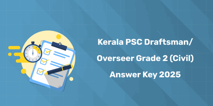Kerala PSC Draftsman/Overseer Grade 2 (Civil) Answer Key 2025 PDF
