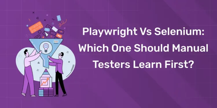 Playwright vs Selenium: Which One Should Manual Testers Learn First?