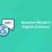 Question Words in English Grammar