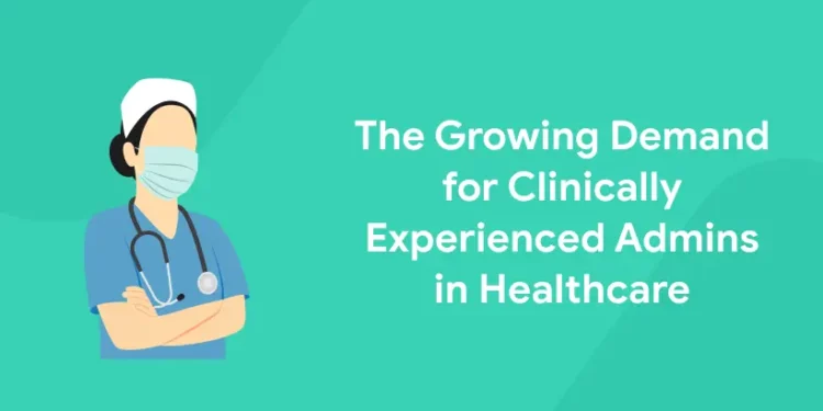 growing demand for clinically experienced admins in healthcare