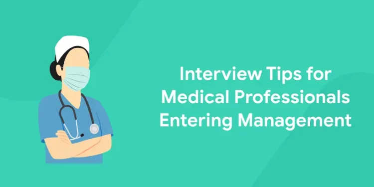 Interview Tips for Medical Professionals Entering Management