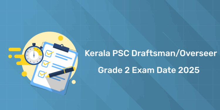 Kerala PSC Draftsman/Overseer Grade 2 Exam Date 2025