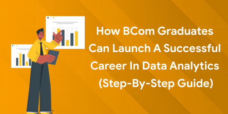 how bcom graduates can launch a career in data analytics