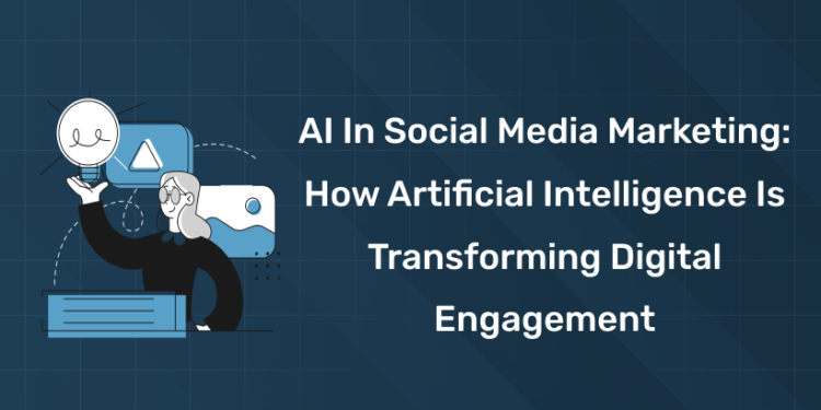 AI in Social Media Marketing: How Artificial Intelligence is Transforming Digital Engagement