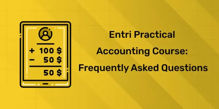 Entri Practical Accounting Course: Frequently Asked Questions