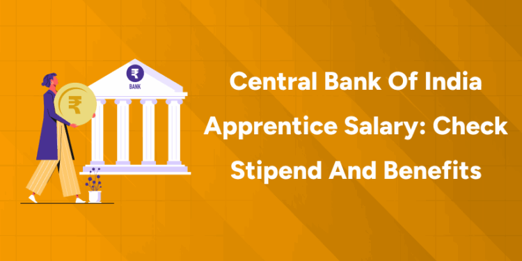 Central Bank of India Apprentice Salary Check Stipend and Benefits