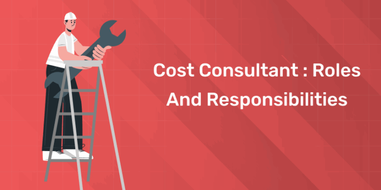 Cost Consultant Roles and Responsibilities