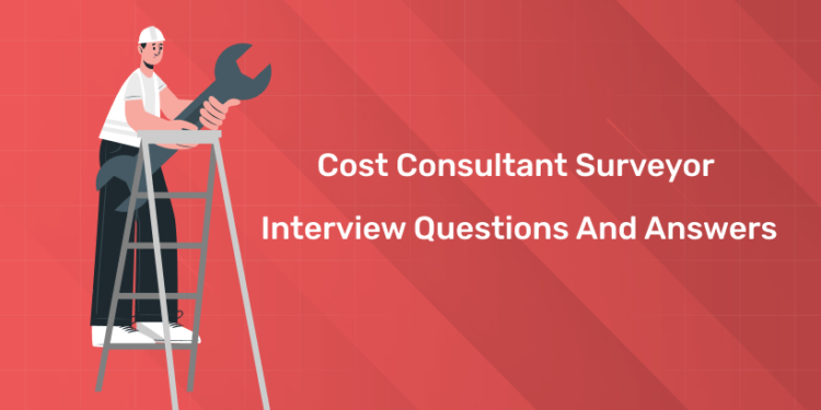 Cost Consultant Surveyor Interview Questions and Answers