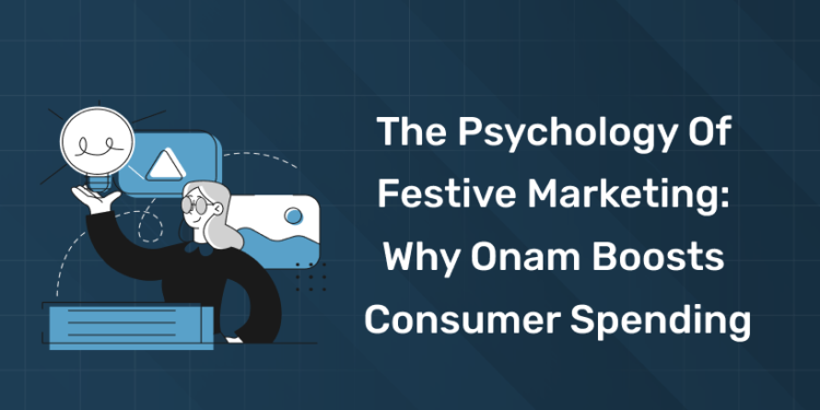 The Psychology of Festive Marketing: Why Onam Boosts Consumer Spending