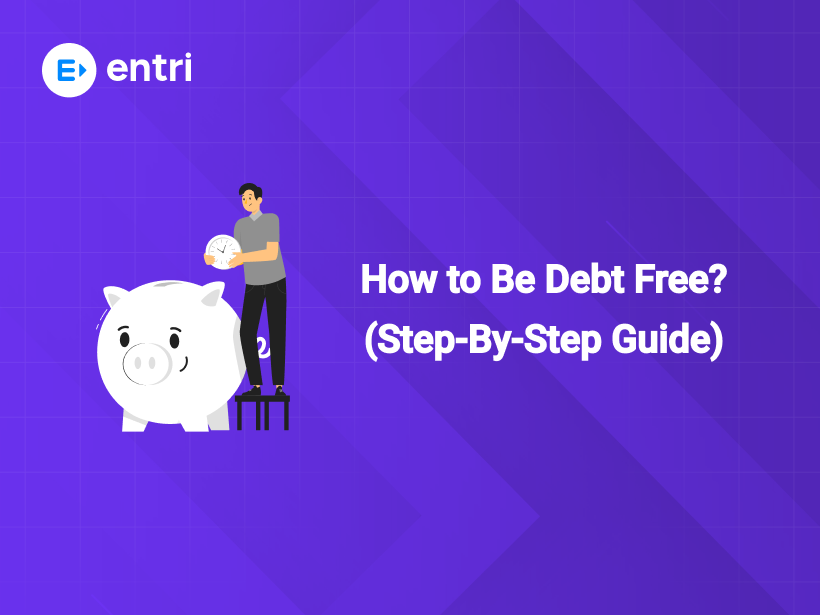 Debt Free Program How to Be Debt Free? (Step-By-Step Guide) - Entri Blog