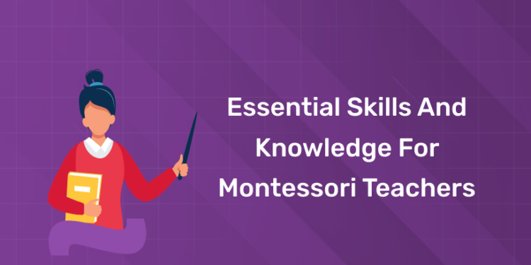 Essential Skills and Knowledge for Montessori Teachers