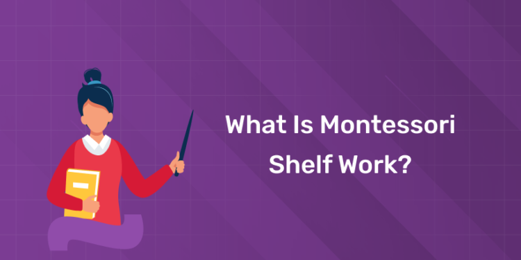 What is Montessori Shelf Work?