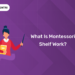 What is Montessori Shelf Work?