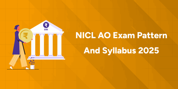 NICL AO Exam Pattern and Syllabus 2025