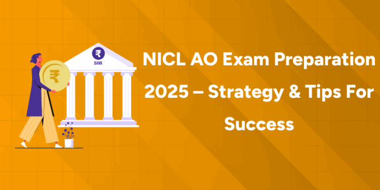 NICL AO Exam Preparation 2025 – Strategy & Tips for Success
