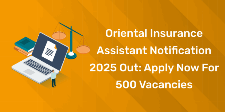Oriental Insurance Assistant Notification 2025 Out Apply Now for 500 Vacancies