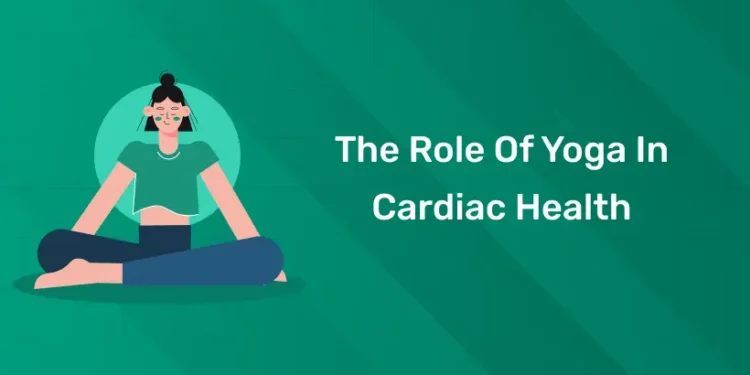 The Role of Yoga in Cardiac Health