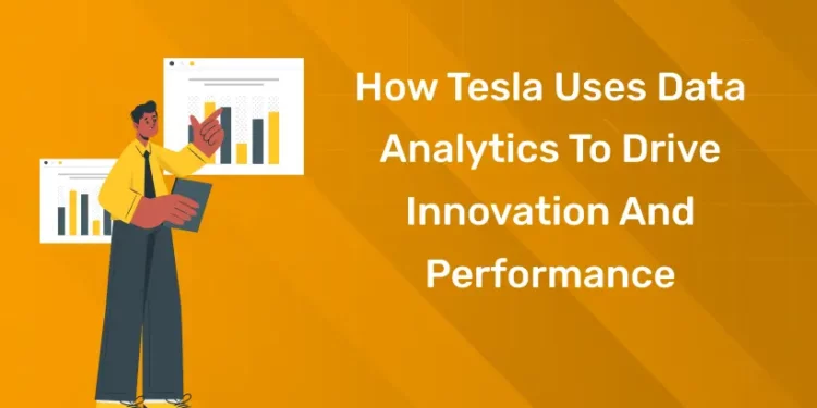 How Tesla Uses Data Analytics To Drive Innovation And Performance
